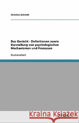 Das Gerücht - Definitionen sowie Darstellung von psychologischen Mechanismen und Prozessen Christian Schmidt 9783640121281