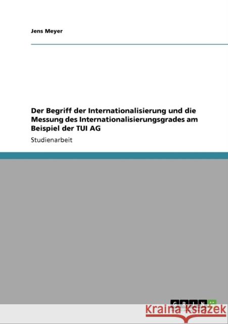 Der Begriff der Internationalisierung und die Messung des Internationalisierungsgrades am Beispiel der TUI AG Jens Meyer 9783640121847 Grin Verlag