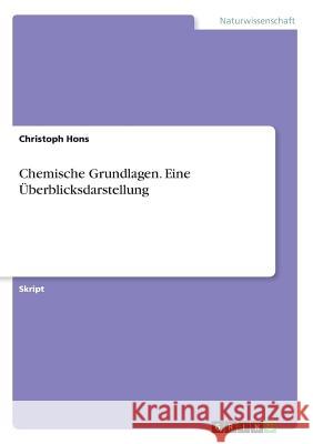 Chemische Grundlagen. Eine Überblicksdarstellung Christoph Hons 9783640122813 Grin Verlag