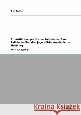 Ethnizität und politischer Aktivismus. Eine Fallstudie über drei jugendliche Aussiedler in Hamburg Olaf Zenker 9783640123247 Grin Verlag