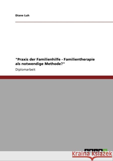 Praxis der Familienhilfe - Familientherapie als notwendige Methode? Diane Luh 9783640123322