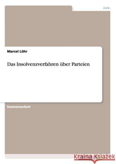 Das Insolvenzverfahren über Parteien Löhr, Marcel 9783640123599 Grin Verlag