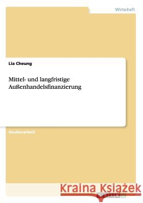 Mittel- und langfristige Außenhandelsfinanzierung Lia Cheung 9783640124114 Grin Verlag