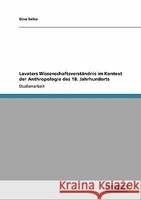 Lavaters Wissenschaftsverständnis im Kontext der Anthropologie des 18. Jahrhunderts Gina Saiko 9783640124817 Grin Verlag