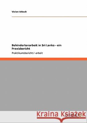 Behindertenarbeit in Sri Lanka - ein Praxisbericht Vivien Urbach 9783640125883 Grin Verlag