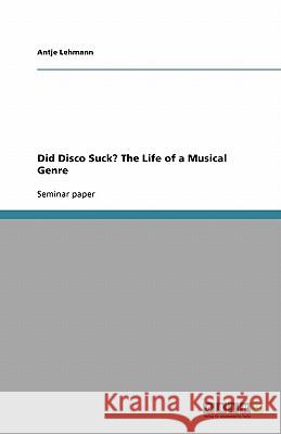 Did Disco Suck? The Life of a Musical Genre Antje Lehmann 9783640126088 Grin Verlag
