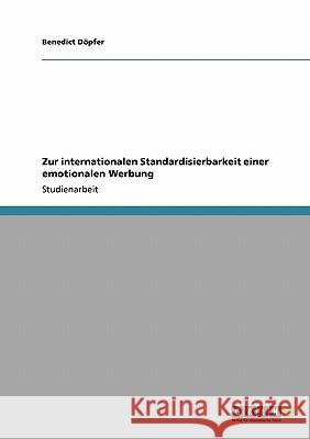 Zur internationalen Standardisierbarkeit einer emotionalen Werbung Benedict D 9783640126477 Grin Verlag