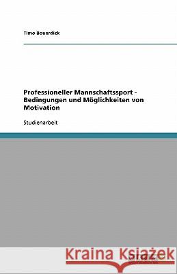 Professioneller Mannschaftssport - Bedingungen und Moeglichkeiten von Motivation Timo Bouerdick 9783640126767 Grin Verlag