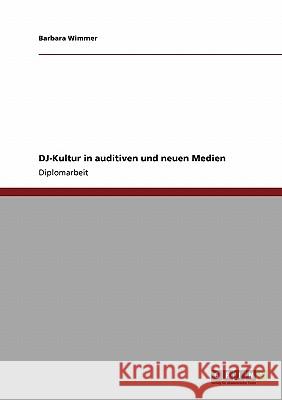 DJ-Kultur in auditiven und neuen Medien Wimmer, Barbara 9783640128037
