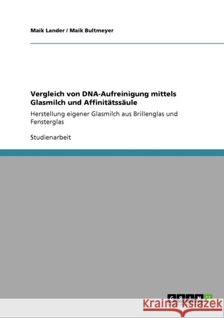 Vergleich von DNA-Aufreinigung mittels Glasmilch und Affinitätssäule: Herstellung eigener Glasmilch aus Brillenglas und Fensterglas Lander, Maik 9783640130955 Grin Verlag