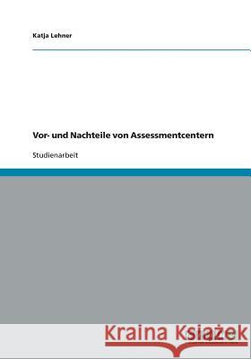 Vor- und Nachteile von Assessmentcentern Katja Lehner 9783640131051