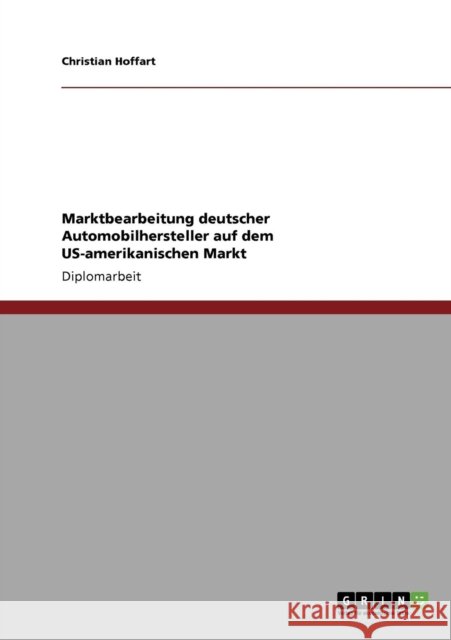 Marktbearbeitung deutscher Automobilhersteller auf dem US-amerikanischen Markt Christian Hoffart 9783640131532 Grin Verlag