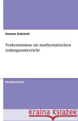 Vorkenntnisse im mathematischen Anfangsunterricht Simone Kaletsch 9783640133802 Grin Verlag