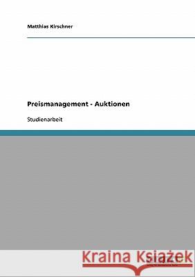 Preismanagement - Auktionen Matthias Kirschner 9783640133826 Grin Verlag