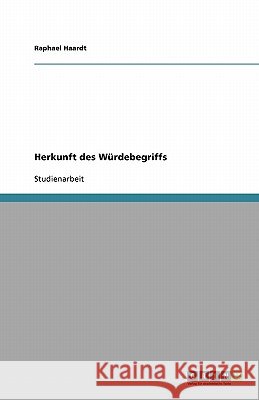 Herkunft des Würdebegriffs Raphael Haardt 9783640134052