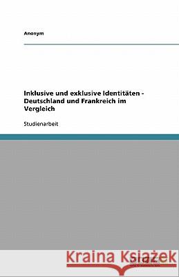 Inklusive und exklusive Identitäten - Deutschland und Frankreich im Vergleich Alfreda Wegerer 9783640134212 Grin Verlag