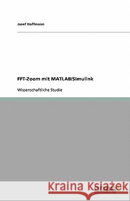 FFT-Zoom mit MATLAB/Simulink Josef Hoffmann 9783640134229 Grin Verlag