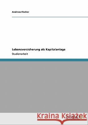 Lebensversicherung als Kapitalanlage Andreas Fischer 9783640134939 Grin Verlag