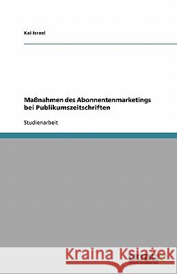 Maßnahmen des Abonnentenmarketings bei Publikumszeitschriften Kai Israel 9783640134946