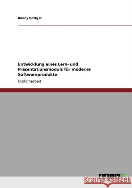 Entwicklung eines Lern- und Präsentationsmoduls für moderne Softwareprodukte Böttger, Ronny 9783640135158