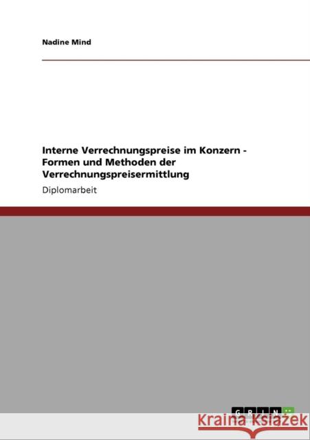Formen und Methoden des Controlling. Interne Verrechnungspreise innerhalb eines Konzerns ermitteln Nadine Mind 9783640135165 Grin Verlag
