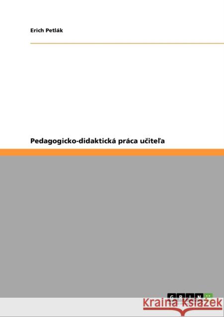 Pedagogicko-didaktická práca učiteľa Petlák, Erich 9783640135295