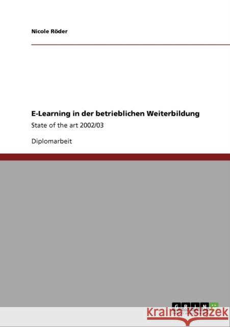 E-Learning in der betrieblichen Weiterbildung: State of the art 2002/03 Röder, Nicole 9783640135301 Grin Verlag