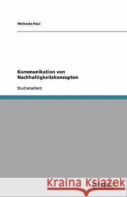 Kommunikation von Nachhaltigkeitskonzepten Michaela Paul 9783640137688