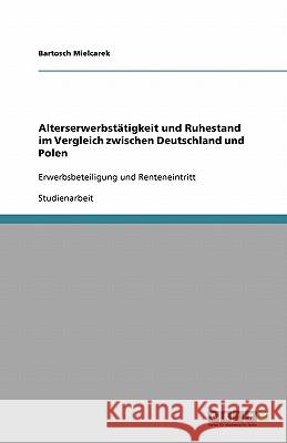 Alterserwerbstatigkeit und Ruhestand im Vergleich zwischen Deutschland und Polen Bartosch Mielcarek 9783640138784 Grin Verlag