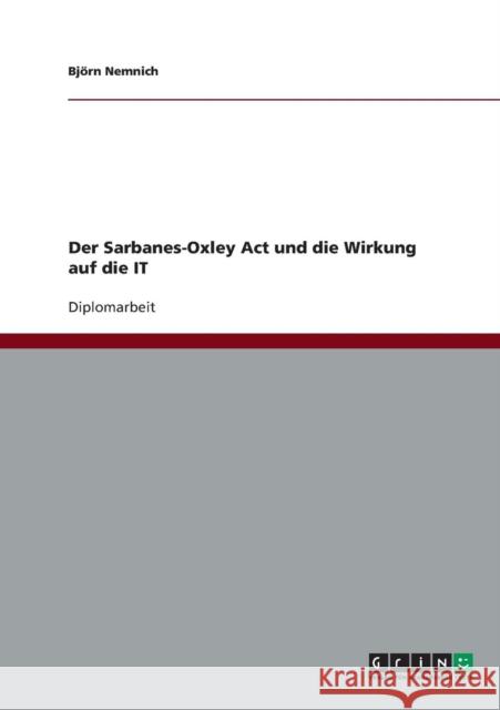 Der Sarbanes-Oxley Act und die Wirkung auf die IT Bjorn Nemnich 9783640138944