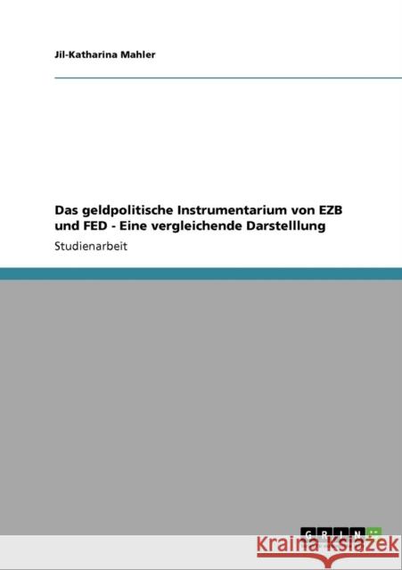Das geldpolitische Instrumentarium von EZB und FED. Eine vergleichende Darstelllung Jil-Katharina Mahler 9783640141166 Grin Verlag
