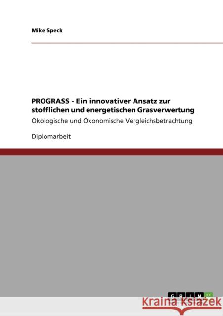 PROGRASS - Ein innovativer Ansatz zur stofflichen und energetischen Grasverwertung: Ökologische und Ökonomische Vergleichsbetrachtung Speck, Mike 9783640141227 Grin Verlag