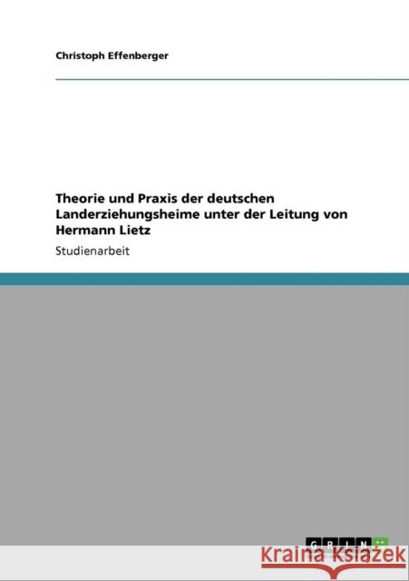 Theorie und Praxis der deutschen Landerziehungsheime unter der Leitung von Hermann Lietz Christoph Effenberger 9783640141395 Grin Verlag