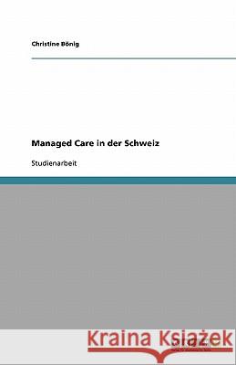 Managed Care in der Schweiz Christine B 9783640141449 Grin Verlag