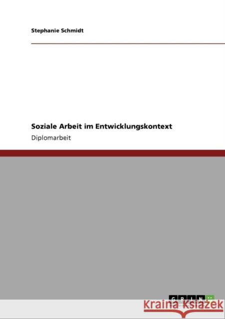 Soziale Arbeit im Entwicklungskontext Stephanie Schmidt 9783640145997