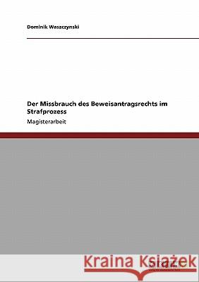 Der Missbrauch des Beweisantragsrechts im Strafprozess Waszczynski, Dominik 9783640146147 Grin Verlag