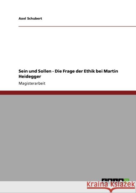 Sein und Sollen - Die Frage der Ethik bei Martin Heidegger Axel Schubert 9783640146291 Grin Verlag
