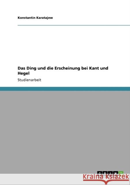 Das Ding und die Erscheinung bei Kant und Hegel Konstantin Karatajew 9783640147151 Grin Verlag