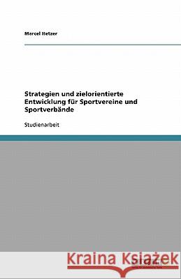 Strategien und zielorientierte Entwicklung für Sportvereine und Sportverbände Marcel Hetzer 9783640154074 Grin Verlag