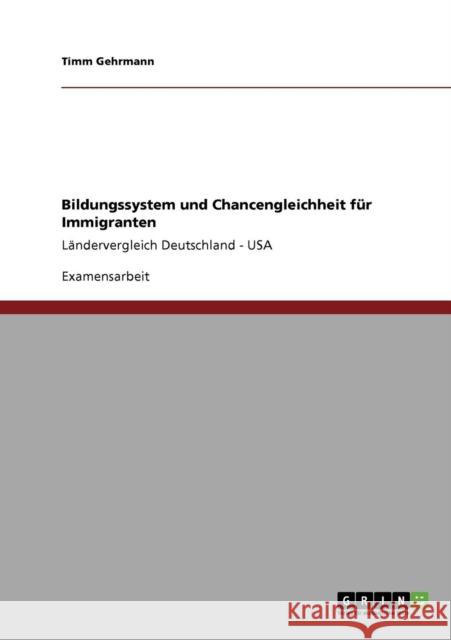 Bildungssystem und Chancengleichheit für Immigranten: Ländervergleich Deutschland - USA Gehrmann, Timm 9783640154265 Grin Verlag