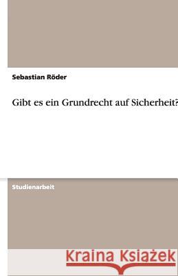 Gibt es ein Grundrecht auf Sicherheit? Sebastian R 9783640154906 Grin Verlag