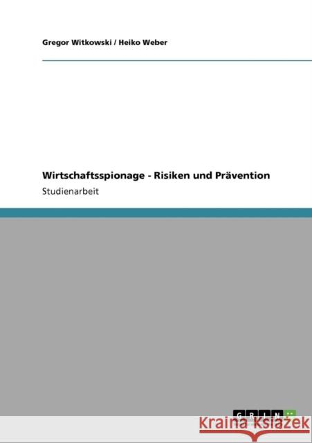 Wirtschaftsspionage - Risiken und Prävention Witkowski, Gregor 9783640154913 Grin Verlag