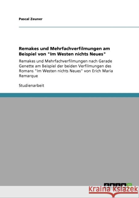 Remakes und Mehrfachverfilmungen am Beispiel von Im Westen nichts Neues: Remakes und Mehrfachverfilmungen nach Gerade Genette am Beispiel der beiden V Zeuner, Pascal 9783640155637 Grin Verlag