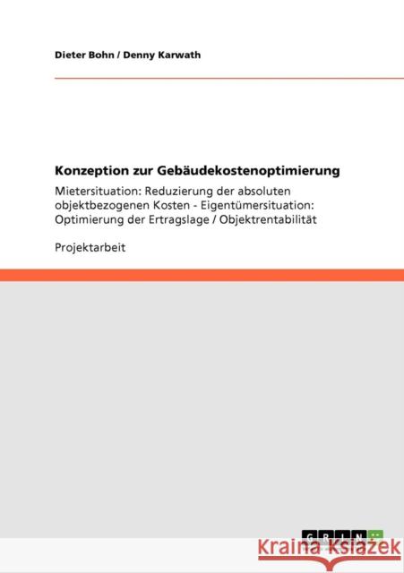 Konzeption zur Gebäudekostenoptimierung: Mietersituation: Reduzierung der absoluten objektbezogenen Kosten - Eigentümersituation: Optimierung der Ertr Bohn, Dieter 9783640156412 Grin Verlag