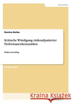 Kritische Würdigung risikoadjustierter Performancekennzahlen: Risikocontrolling Bullan, Romina 9783640156481 Grin Verlag