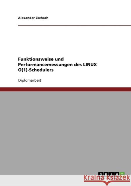 Funktionsweise und Performancemessungen des LINUX O(1)-Schedulers Alexander Zschach 9783640157105 Grin Verlag