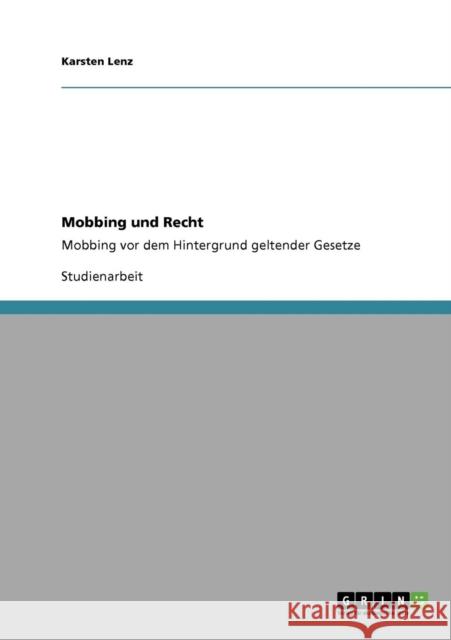 Mobbing und Recht: Mobbing vor dem Hintergrund geltender Gesetze Lenz, Karsten 9783640157587 Grin Verlag