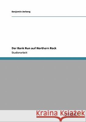 Der Bank Run auf Northern Rock Benjamin Jorberg 9783640159468 Grin Verlag