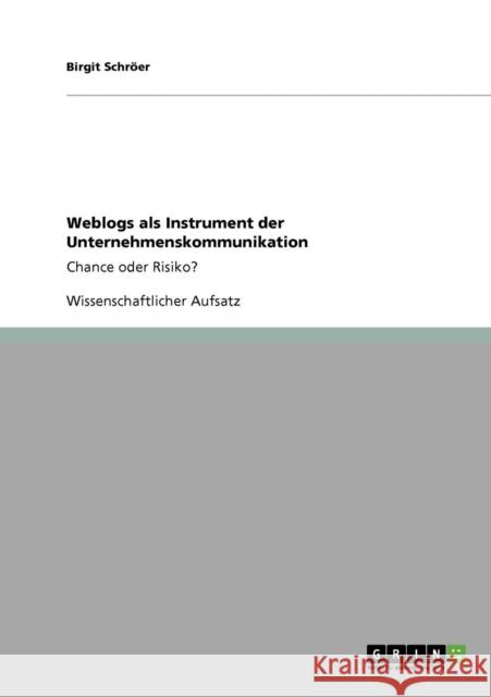 Weblogs als Instrument der Unternehmenskommunikation: Chance oder Risiko? Schröer, Birgit 9783640159635 Grin Verlag