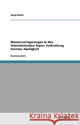 Massenverlagerungen in den österreichischen Alpen: Verbreitung, Formen, Häufigkeit Sonja Rieber 9783640160297